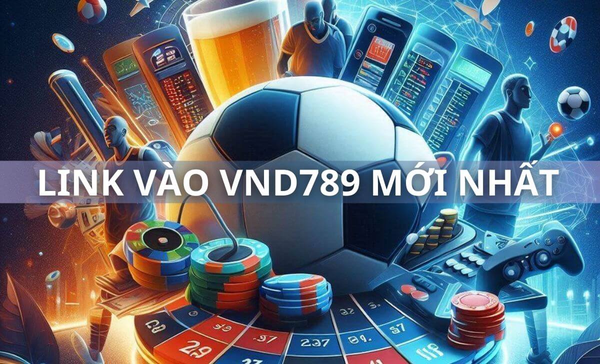 Link vào VND789 - Cách vào VND789 không bị chặn